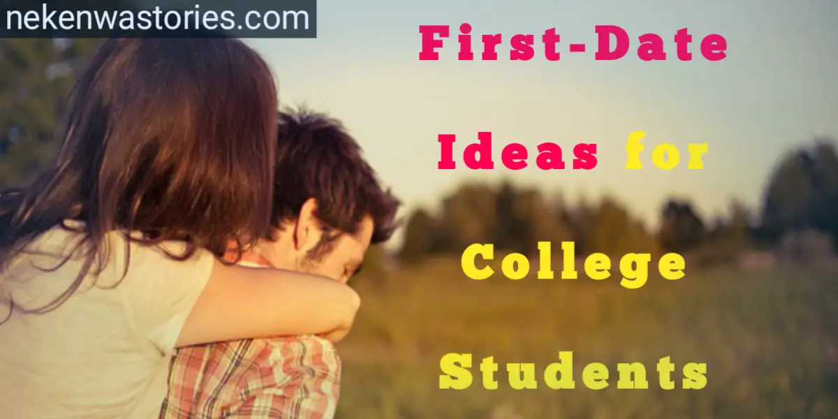 Awesome First Date Ideas For College Students Nekenwa Stories 33-fun-first-date-ideas-for-college-students-that-aren-t-boring-she